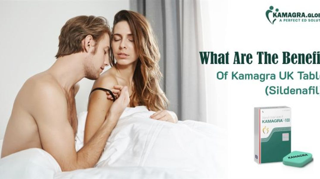 What Are The Benefits Of Kamagra UK Tablet (Sildenafil) ?